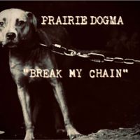 Break My Chain by Prairie Dogma
