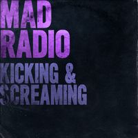 Kicking & Screaming by Mad Radio