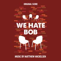 We Hate Bob by Matthew Mickelsen