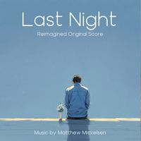 Last Night (Reimagined) by Matthew Mickelsen