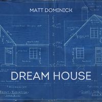 Dream House by Matt Dominick