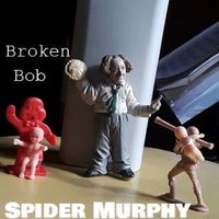 Broken Bob by Spider Murphy