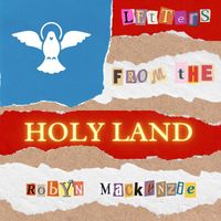 Letters From the Holy Land (coming soon) by Robyn Mackenzie