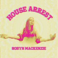 House Arrest  by Robyn Mackenzie