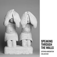 Speaking Through The Walls by Stephen Horenstein & Eyal Netzer