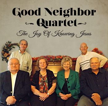 Good Neighbor Quartet- The Joy Of Knowing Jesus

