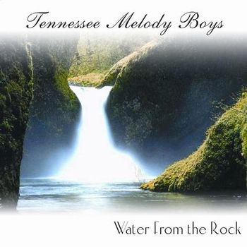 Tennesseee Melody Boys - Water From The Rock
