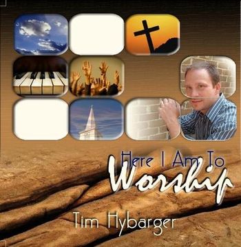 Tim Hybarger - Here I Am To Worship
