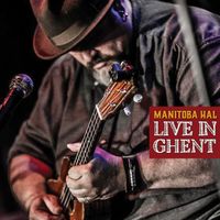 Live in Ghent by Manitoba Hal