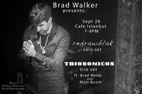 Brad Walker Presents: redrawblak (solo) + Trionomicon (trio w/Matt Booth + Brad Webb)