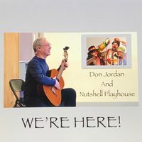 We're Here by Don Jordan and Nutshell Playhouse