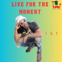 Live for the moment by 1ST