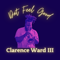 Clarence Ward III & Dat Feel Good