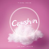 Crushin Ft Ant Allik by Tiana Dean