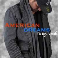 American Dreams  by B Boy Vocals 