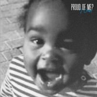 PROUD OF ME? by J. Crum