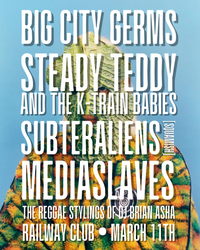 Big City Germs w/ Steady Teddy & the K-Train Babies, Subteraliens, Mediaslaves