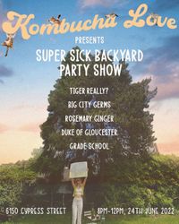 Super Sick Backyard Party Show feat. Big City Germs, Tiger Really?, Rosemary Ginger, Duke Of Glouchester, Grade School