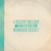 A Decent Melody by Brandon Reeves