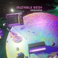 Nowhere by Mutable Body
