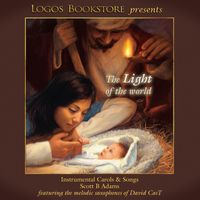 Light of the World: Instrumental Carols & Songs by Scott B Adams - featuring David CasT