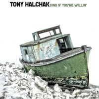 Sing If You're Willin' by Tony Halchak