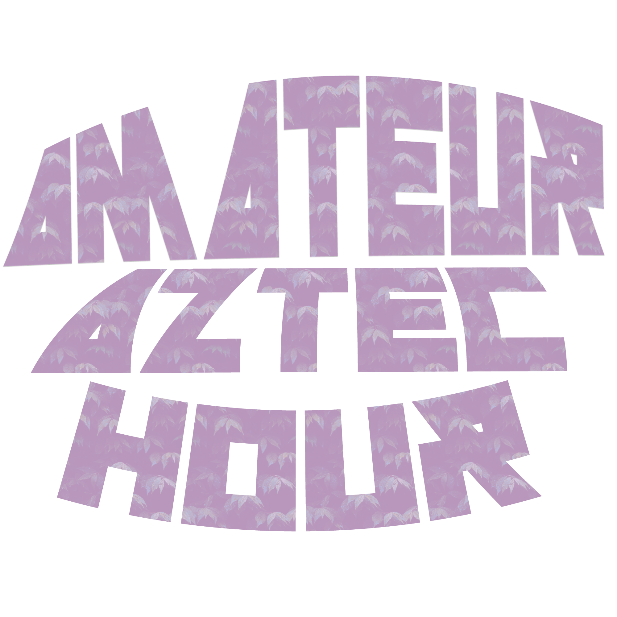 Amateur Aztec Hour