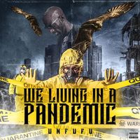 We Living In A Pandemic by UNFUFU