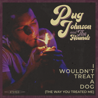 I Wouldn't Treat a Dog (The Way You Treated Me) by Pug Johnson and The Hounds