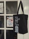 "You would have let them" tote bag