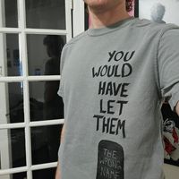 "You would have let them" t-shirt