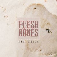 Flesh & Bones by Paul Dillon