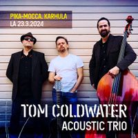 Tom Coldwater acoustic trio @ Pika-Mocca
