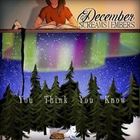 You Think You Know by December Screams Embers