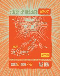 Christopher Worth + Acoustic Minds - 'Sliver' EP Release Show ft. Zoe Winter, 21+