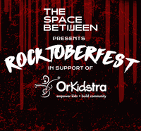 The Space Between presents ROCKTOBERFEST in support of OrKidstra