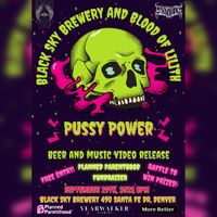 Black Sky Brewery Presents: Blood of Lilith's Pussy Power Video and Beer Release Party!