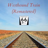 Westbound Train (Remastered) by Nebraska 66