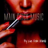 Main Chick Music  by Live From Orlando 