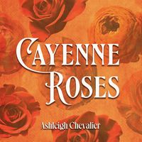 Cayenne Roses by Ashleigh Chevalier