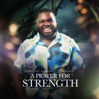 PRAYER FOR STRENGTH  by MALACHI LAWRENCE