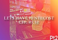 LETS HAVE PENTECOST CHURCH PT2