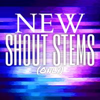 NEW SHOUT STEMS (ONLY)