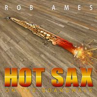 Hot Sax on the Boardwalk by Rob Ames