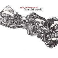 Fine Old World by Eric Bettencourt