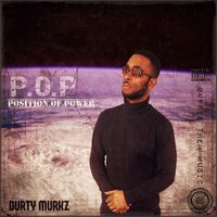 P.O.P POSITITON OF POWER by Durty Murkz