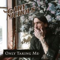 Only Taking Me by Gary Nichols