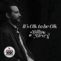 It's Ok To Be Ok by Billy Droze