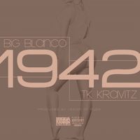 1942 by Big Blanco Feat. Tk Kravitz, Bigga Rankin 