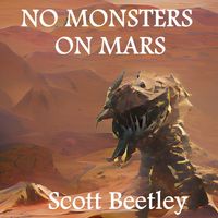 No Monsters On Mars by Scott Beetley